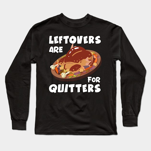 Thanksgiving Leftovers are for Quitters Long Sleeve T-Shirt by TheTeeBee